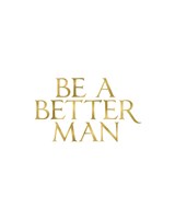 Be a Better Man Fine Art Print