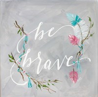 Be Brave Fine Art Print