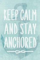 Keep Calm and Stay Anchored Fine Art Print