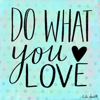 Do What You Love Fine Art Print