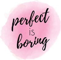 Perfect is Boring Fine Art Print