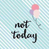 Not Today Fine Art Print