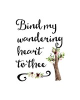 Bind My Wandering Heart Fine Art Print