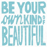 Be Your Own Kind of Beautiful Fine Art Print