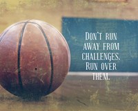 Don't Run Away From Challenges - Basketball Fine Art Print