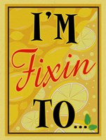 I'm Fixin To... Fine Art Print
