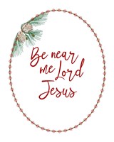 Be Near Me Lord Jesus Fine Art Print