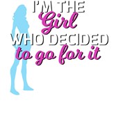 Im The Girl Who Decided To Go For It Tee Fine Art Print