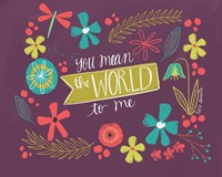 You Mean the World Fine Art Print