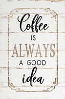 Coffee is Always a Good Idea Fine Art Print
