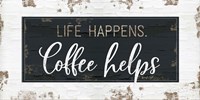 Life Happens, Coffee Helps Fine Art Print