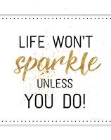 Life Won't Sparkle Unless You Do Fine Art Print