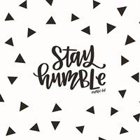 Stay Humble Fine Art Print