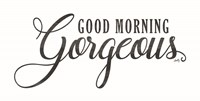 Good Morning Gorgeous Fine Art Print