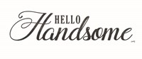 Hello Handsome Fine Art Print