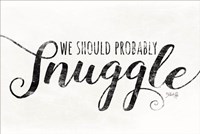 We Should Probably Snuggle Fine Art Print