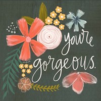 You're Gorgeous Fine Art Print