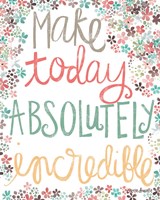 Make Today Absolutely Incredible Fine Art Print