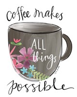 Coffee Makes All Things Possible Fine Art Print