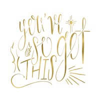 You've So Got This Gold Fine Art Print