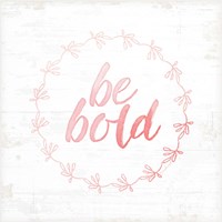 Be Bold Fine Art Print
