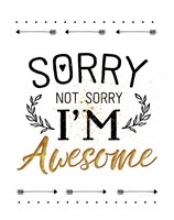 Sorry not Sorry, I'm Awesome Fine Art Print