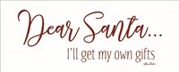 Dear Santa - I'll Get My Own Gifts Fine Art Print