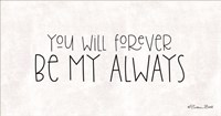 You Will Forever Be My Always Fine Art Print