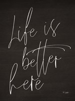 Life is Better Here Fine Art Print