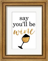 Say You'll be Wine Fine Art Print