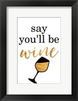 Say You'll be Wine Fine Art Print