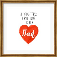 Daughters First Love is Her Dad Fine Art Print