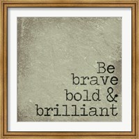 Be Brave, Bold & Brilliant Fine Art Print