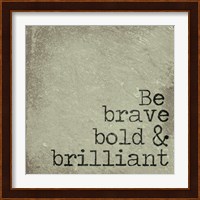Be Brave, Bold & Brilliant Fine Art Print