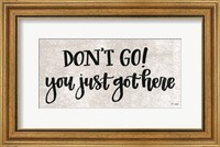 Don't Go! You Just Got Here Fine Art Print