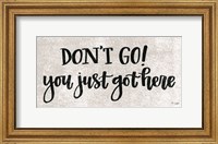 Don't Go! You Just Got Here Fine Art Print