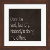 Don't be Sad Laundry Fine Art Print