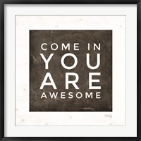 Come In - You Are Awesome Fine Art Print