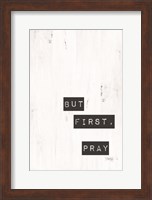 But First, Pray Fine Art Print