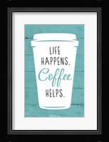Life Happens, Coffee Helps Fine Art Print