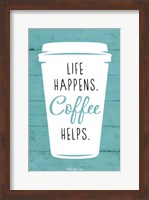 Life Happens, Coffee Helps Fine Art Print