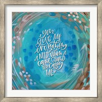 You Give Me Everything Fine Art Print