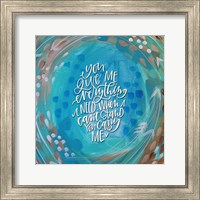 You Give Me Everything Fine Art Print
