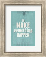 Go Make Something Happen Fine Art Print