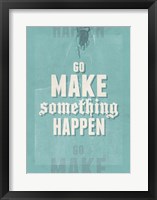Go Make Something Happen Fine Art Print