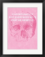Unfortunately Not Everybody Gets What He Deserves Fine Art Print