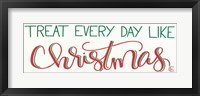 Treat Everyday Like Christmas Fine Art Print