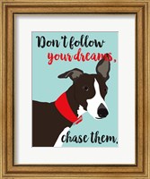Don't Follow Your Dreams, Chase Them Fine Art Print