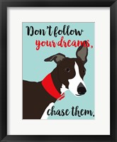 Don't Follow Your Dreams, Chase Them Fine Art Print