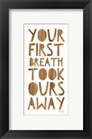Your First Breath Took Ours Away Fine Art Print
